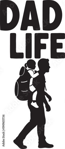 Dad Life Vector Illustration with Father Carrying Child in Backpack and Bold Typography, a Black and White Graphic Design Representing Active Parenthood.