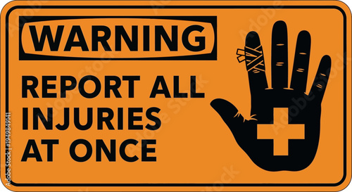 A warning sign on a board displays a injured hand with a cross and text to report all injuries immediately.