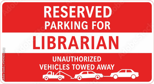 A reserved parking sign for a librarian features a red background with white text and graphics of vehicles being towed.