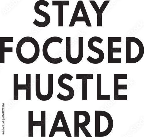 The motivational phrase "STAY FOCUSED HUSTLE HARD" is presented in strong, bold, black uppercase letters.