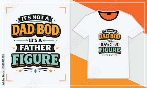 Funny t-shirt design celebrating fatherhood with a unique twist on dad bod humor