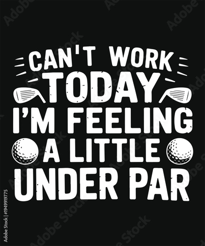 Cant Work Today I Am Feeling A Little Under Par Funny Golf Quote Typography Design