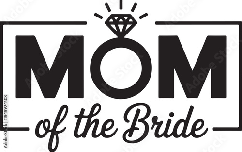 Mom of bride text in bold font with engagement ring graphic and frame