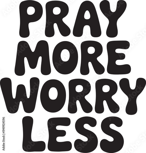 Pray more worry less typography quote lettering bold font for positive thinking and religious belief