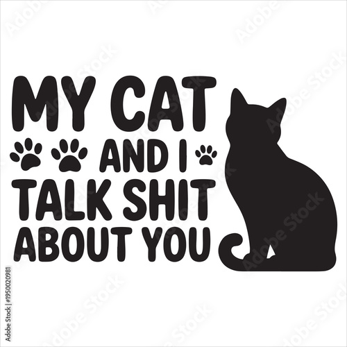 My Cat and I Talk Shit About You