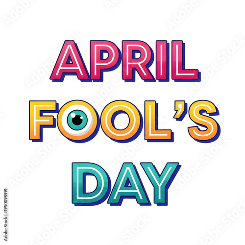 Colorful april fool's day text with eye in o on white background