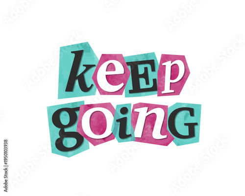 Wallpaper Mural Keep going -  motivational quote, message, magazine text cutout clip art. Vector illustration in 90s design for sticker, print, badge with inspirational, empowering title Torontodigital.ca