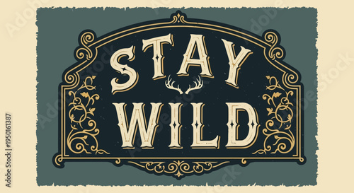 Stay Wild Typography: An elegant typographic composition, with a Stay Wild message, evokes freedom and the untamed spirit within the wilderness. 
