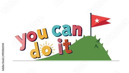 Uplifting 'You Can Do It' message on a green hill with a success flag, symbolizing triumph and motivation.