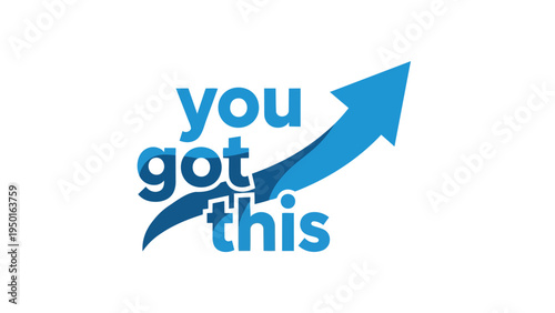 Empowering graphic displaying the phrase "You Got This" with a vibrant blue upward arrow, symbolizing motivation, growth, success, and positive