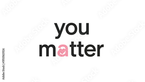 Empathetic affirmation promoting profound self-worth and a constructive mindset through unique typography