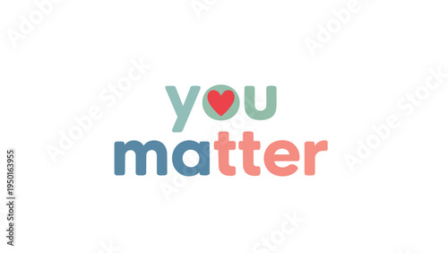 A graphic displaying 'you matter' text and heart symbol promotes self-worth mental wellness and positive affirmations for everyone spreading happiness