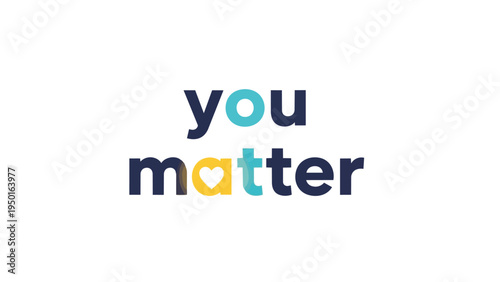 Inspirational 'You Matter' graphic with vibrant typography and a symbolic heart