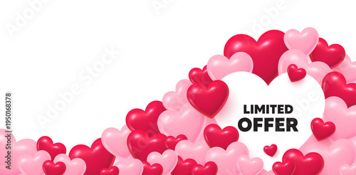Limited offer heart shaped bubble. 3d hearts love background. Limited offer tag. Special promo sign. Sale promotion symbol. Valentines day greeting card. Cute 3d hearts. Vector