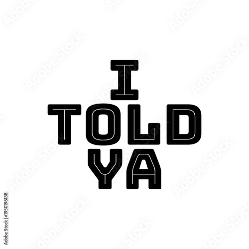 I Told Ya Slogan Typography Graphic for Streetwear and Merchandise