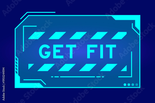 Futuristic hud banner that have word get fit on user interface screen on blue background