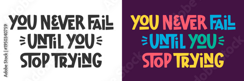 You Never Fail Until You Stop Trying Phrase. Motivation for Dreams Chasing Quote. Never Give Up Concept.