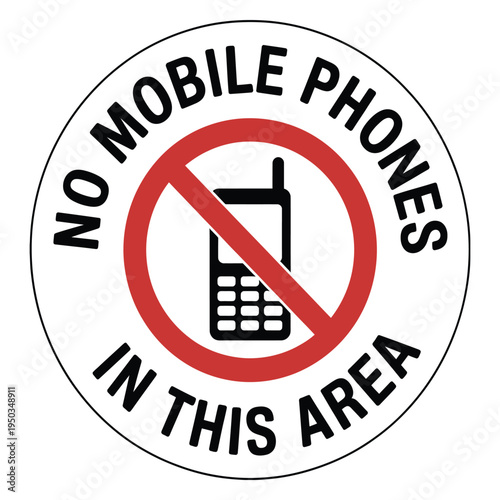 No mobile phones in this area circular prohibition sign with crossed out cell phone for restricted zones