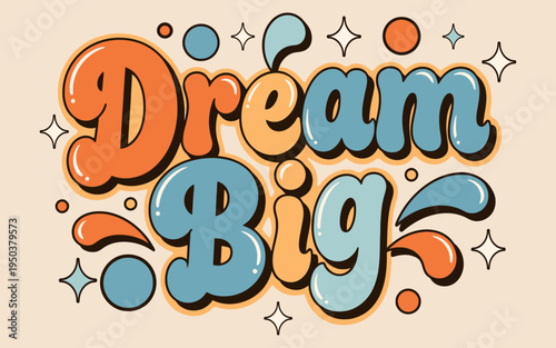 Dream big motivational quote with colorful retro typography and decorative elements on a dark teal background