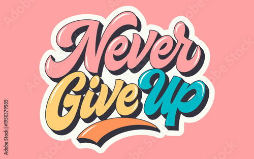 Never give up motivational quote typography lettering design with retro vintage style and colorful vibrant letters