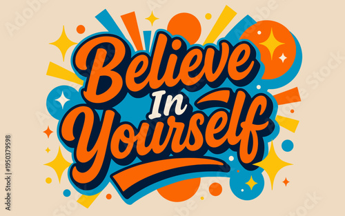 Believe in yourself motivational quote typography design with colorful abstract shapes and stars for positive mindset