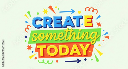 Vibrant 'create something today' inspirational quote with colorful confetti and arrows on light green background