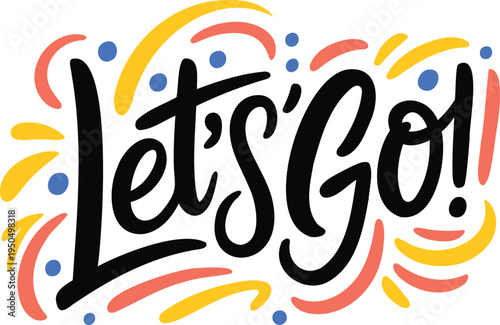 Lets go exclamation with colorful abstract shapes and blue dots in playful lettering style