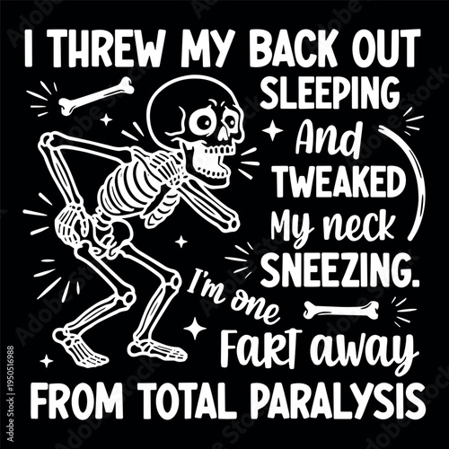 I Threw My Back Out Sleeping And Tweaked My Neck Sneezing I'm One Fart Away From Total Paralysis