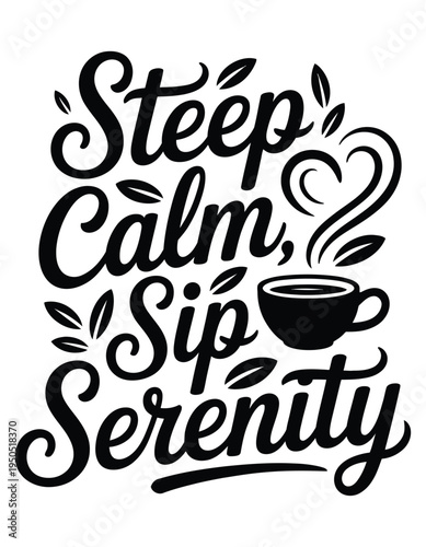 Steep Calm Sip Serenity tea cup lettering Keywords: tea, steep, calm, sip, serenity, lettering
