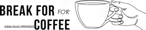 Break for coffee lettering. Hand holding coffee cup line art with motivational quote. Minimal cafe poster illustration for coffee shop wall art and break time concept.