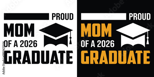 Proud Mom of a 2026 Graduate – Graduation Cap Typography  Vector T-Shirt Design for Class of 2026 Celebration, Gift, Party and School Graduation Event.