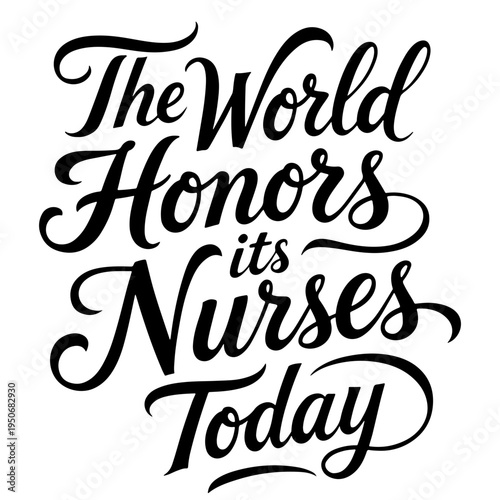 “The World Honors its Nurses Today” powerful lettering phrase dedicated to International Nurses Day, recognizing the global impact and dedication of nurses in healthcare systems everywhere