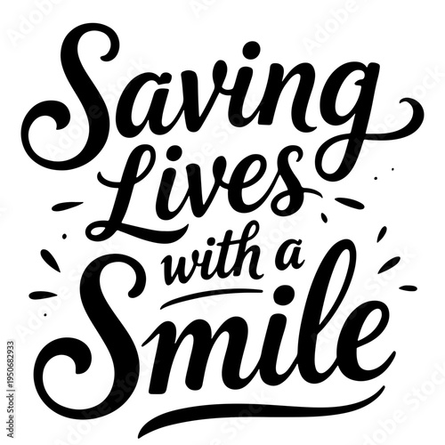 “Saving Lives with a Smile” uplifting calligraphy phrase dedicated to International Nurses Day, celebrating the compassion, kindness and dedication nurses bring to patient care