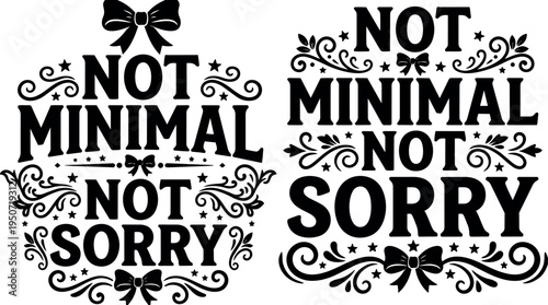 Black vintage ornate typography design with bows and stars saying not minimal not sorry decorative vector art