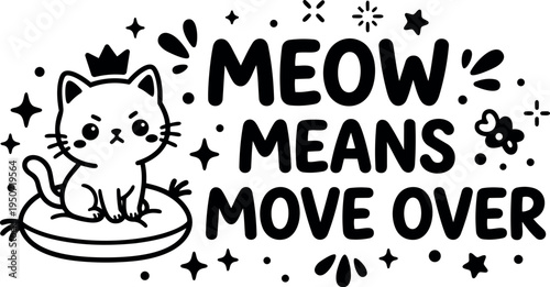 Cute black and white cat sitting on pillow with crown meow means move over text surrounded by stars and dots simple vector art