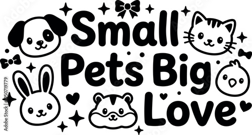 Cute black and white small pets cartoon faces with stars and bow decor and text small pets big love in friendly playful style