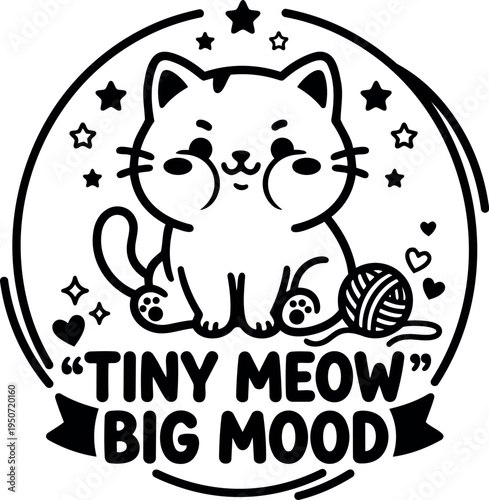 Cute kawaii style sitting cat with yarn ball surrounded by stars and hearts tiny meow big mood cartoon design