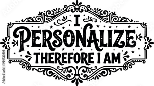 Vintage ornamental typography design with text i personalize therefore i am in decorative frame black and white