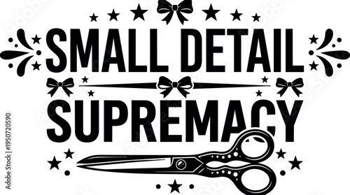 Black and white vintage style small detail supremacy phrase with ornate decorative scissors and stars design