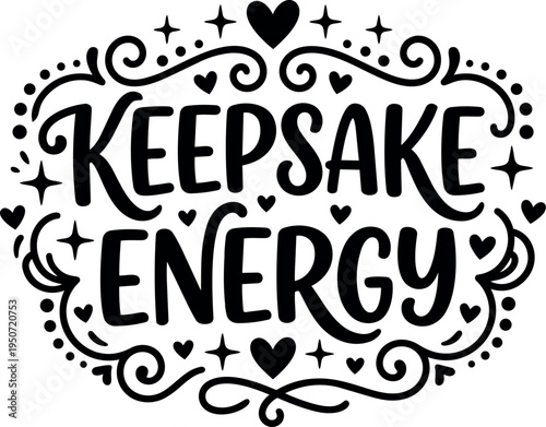 Hand lettering keepsake energy motivational phrase with decorative hearts and swirls black on white vector design