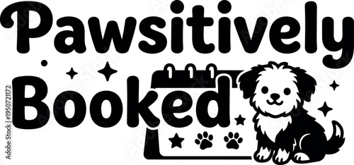 Black and white playful vector art of small dog sitting beside calendar pawsitively booked text with paw prints and decorative stars