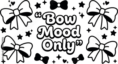Cute black and white bow ribbon shapes surrounding playful text saying bow mood only with hearts and stars decorative elements