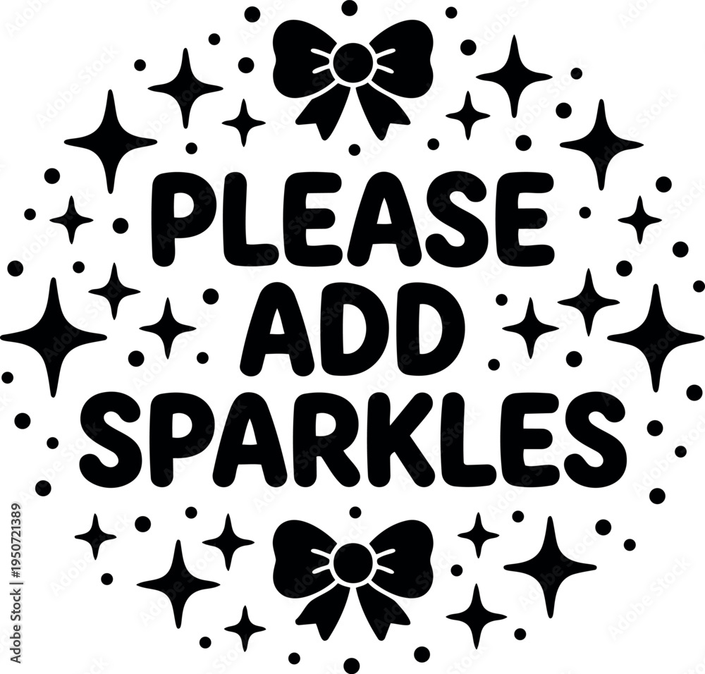 Obraz premium Black and white typography design saying please add sparkles with decorative bows and star shapes vector art