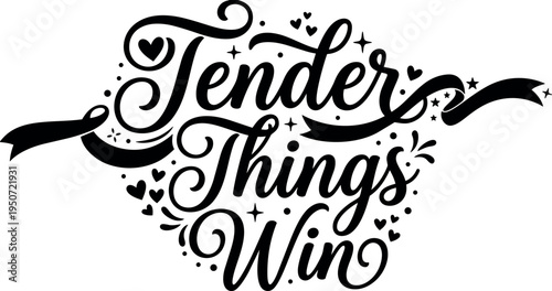Elegant hand lettering tender things win phrase surrounded by hearts stars ribbons decorative vector art design
