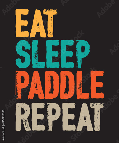 Eat Sleep Paddle Repeat 