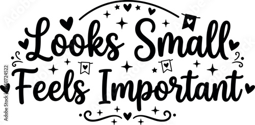 Hand lettering phrase looks small feels important decorative hearts stars flourish design