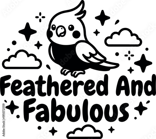 Cute cockatiel bird sitting surrounded by stars clouds with feathered and fabulous text in playful black and white vector art