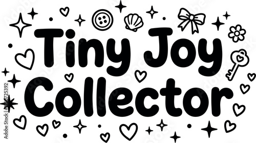 Playful bold black letters tiny joy collector surrounded by hearts stars key seashell button and bow vector art illustration design