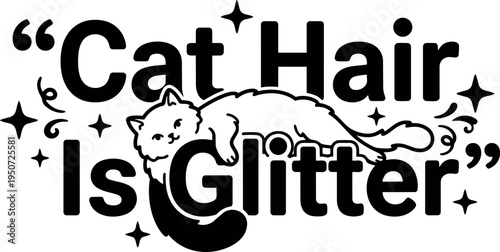 Black and white vector art of cat hair is glitter phrase with cute fluffy cat laying surrounded by sparkling stars decorative elements