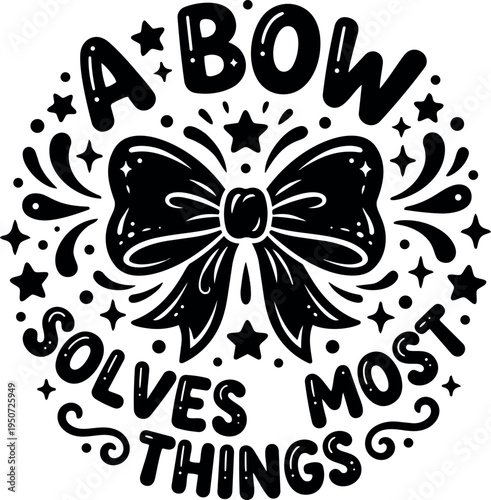 Hand drawn vintage style bow illustration with decorative stars and phrase a bow solves most things in black and white
